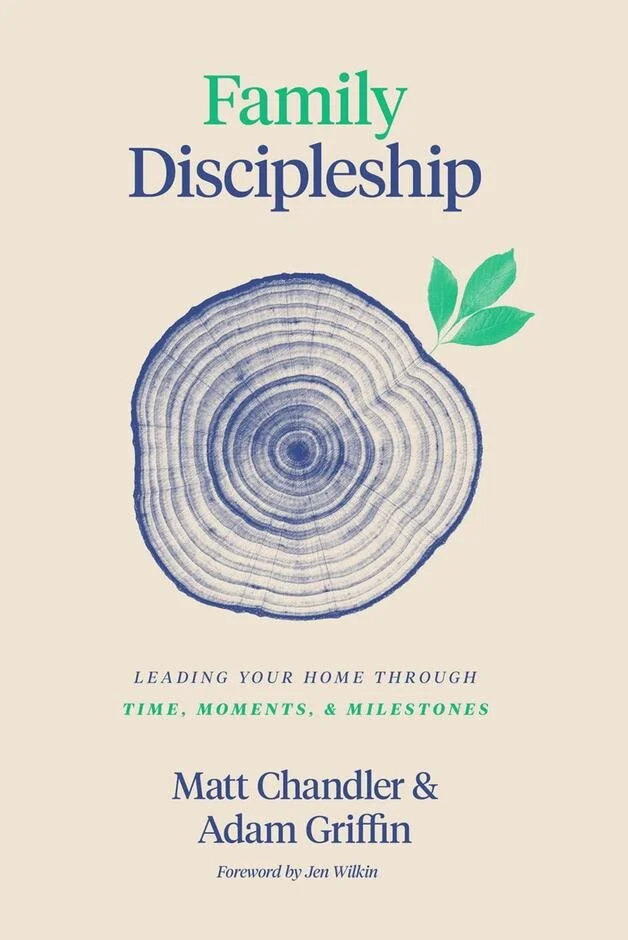 Book Review: Family Discipleship by Matt Chandler and Adam Griffin