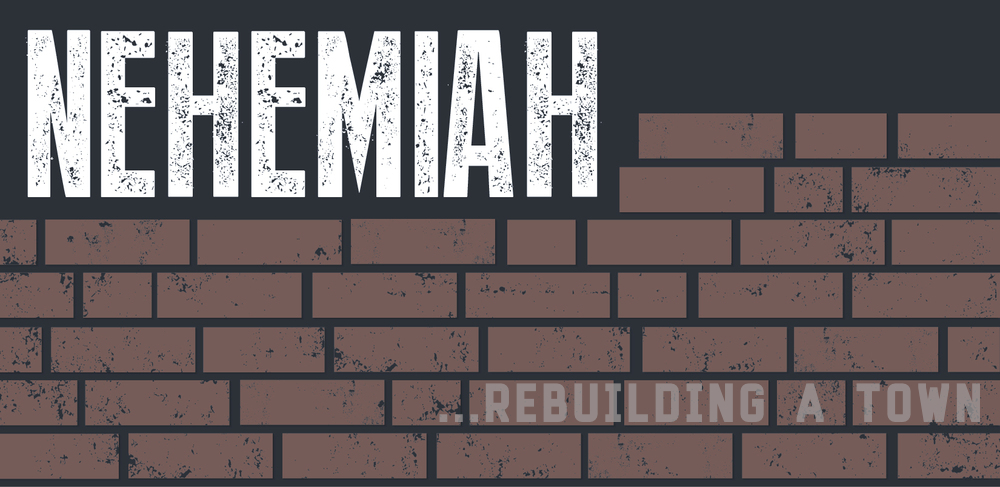 Nehemiah: Rebuilding a Town