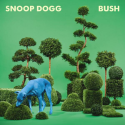 Artist: Snoop Dogg Album: Bush