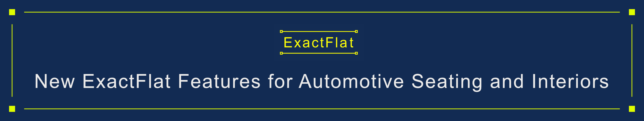 New ExactFlat Features for Automotive and Interiors banner.png