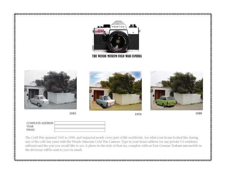 The Cold War spanned 1945 to 1989, and impacted nearly every part of life worldwide. See what your house looked like during any of the cold war years with the Wende Museum Cold War Camera. Type in your home address (or any private US residence addr