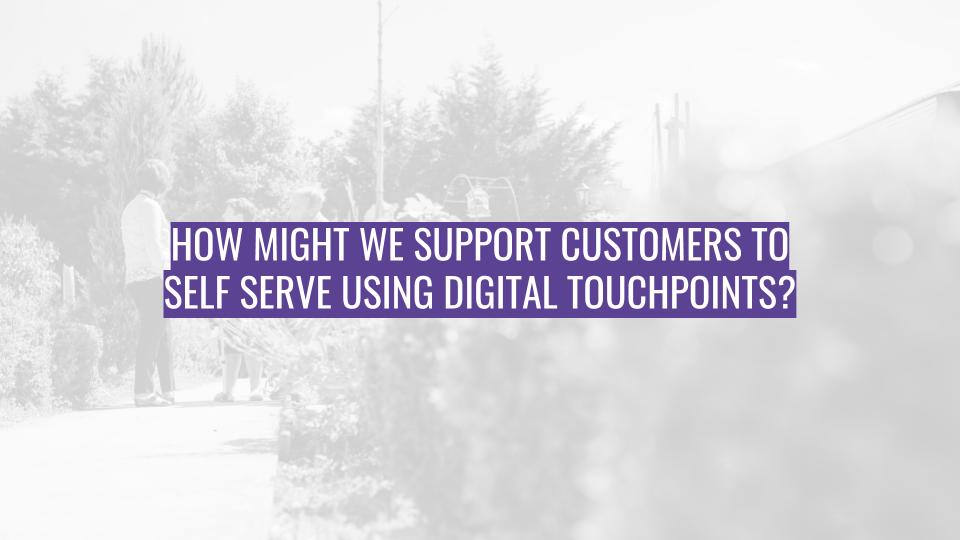 Discovery Session - How might we support customers to self serve using digital touchpoints.jpg