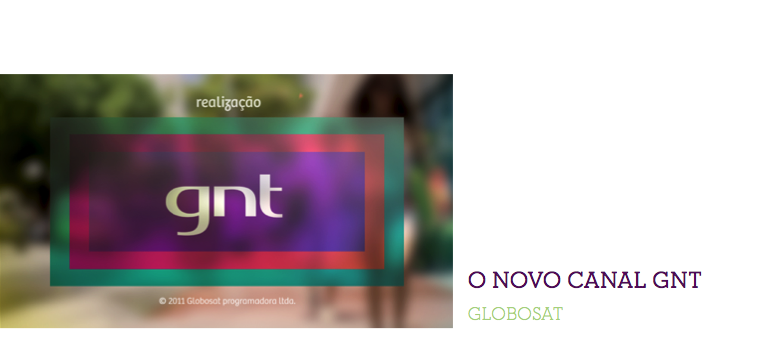 Pesquisa qualitativa com 400 assinantes de TV à Cabo para o reposicionamento do canal GNT (2010).
