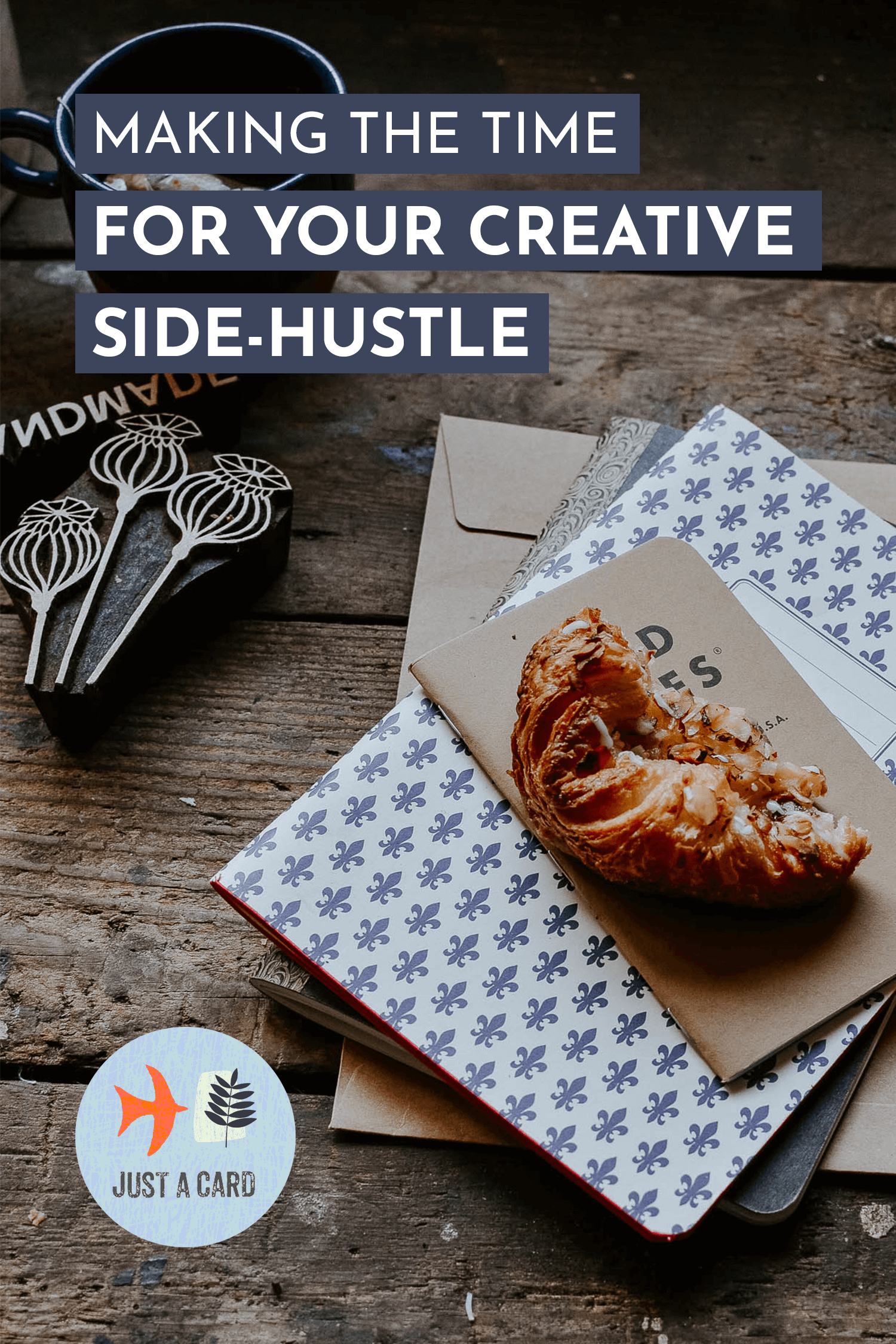 Making the time for your creative side-hustle - Josephine Brooks - Just a Card Blog-Pinnable Image.png