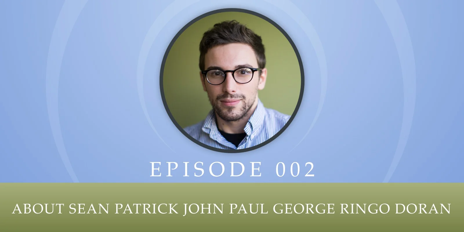 Episode 002: About Sean Patrick John Paul George Ringo Doran