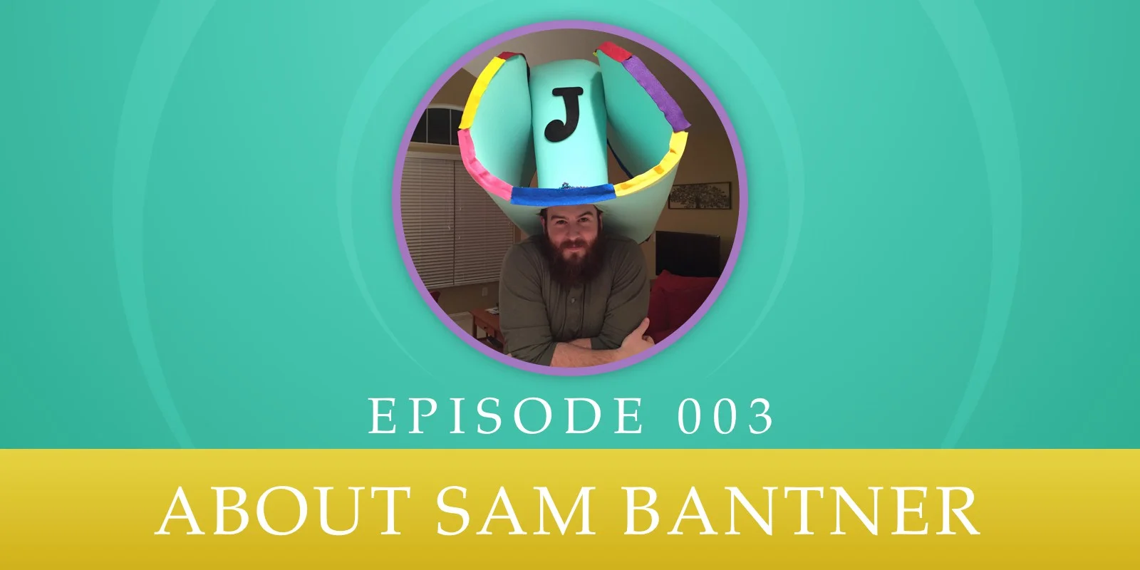Episode 003: About Sam Bantner
