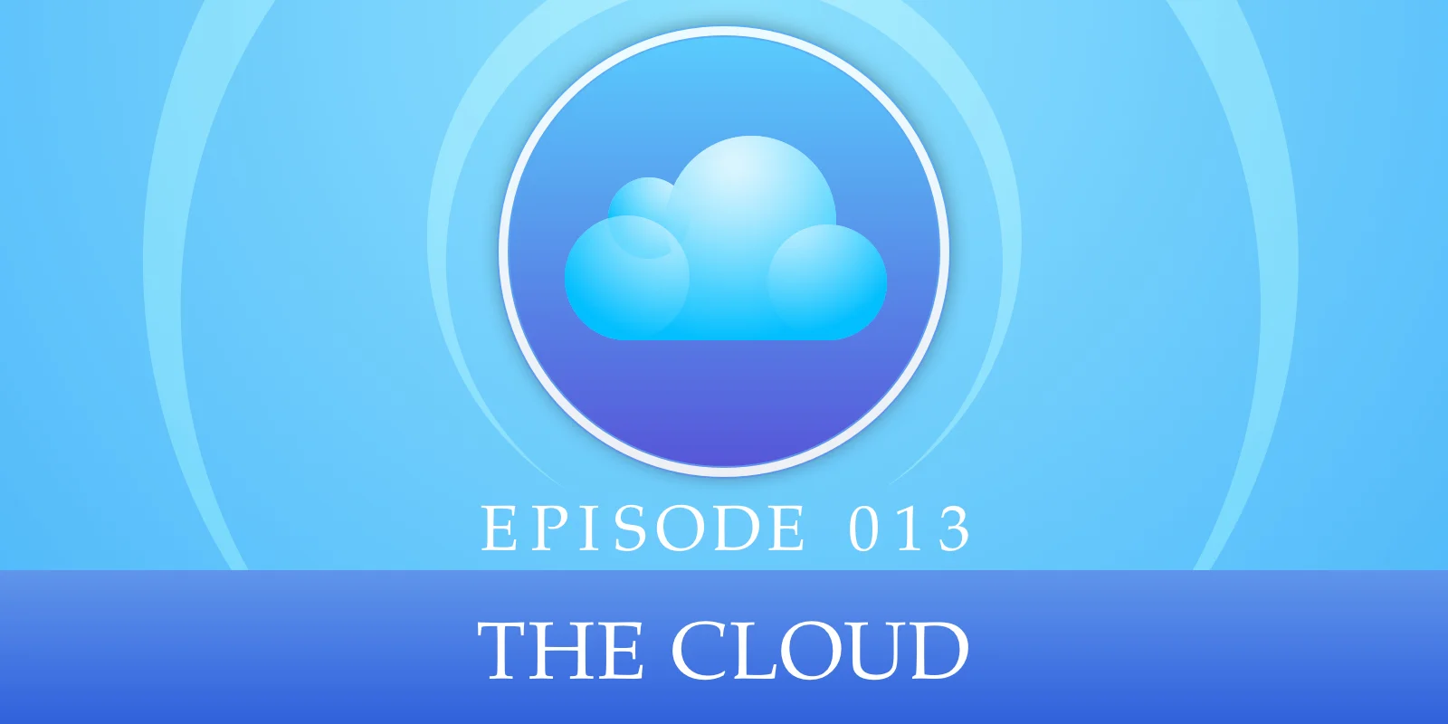 Episode 013: The Cloud