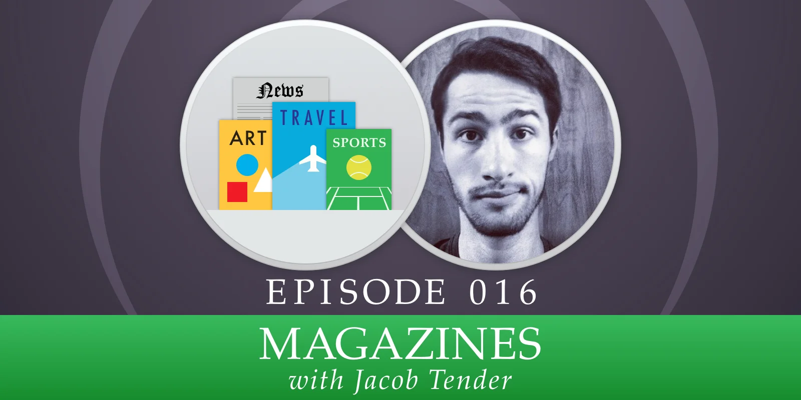 016: Magazines, with Jacob Tender