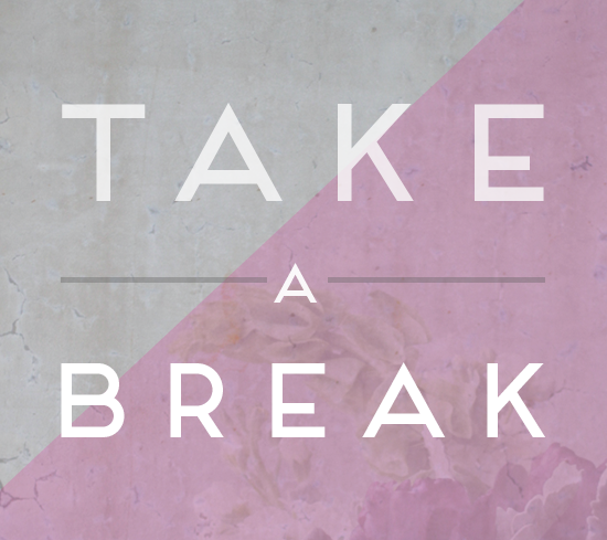 Have You Had A Break Today?