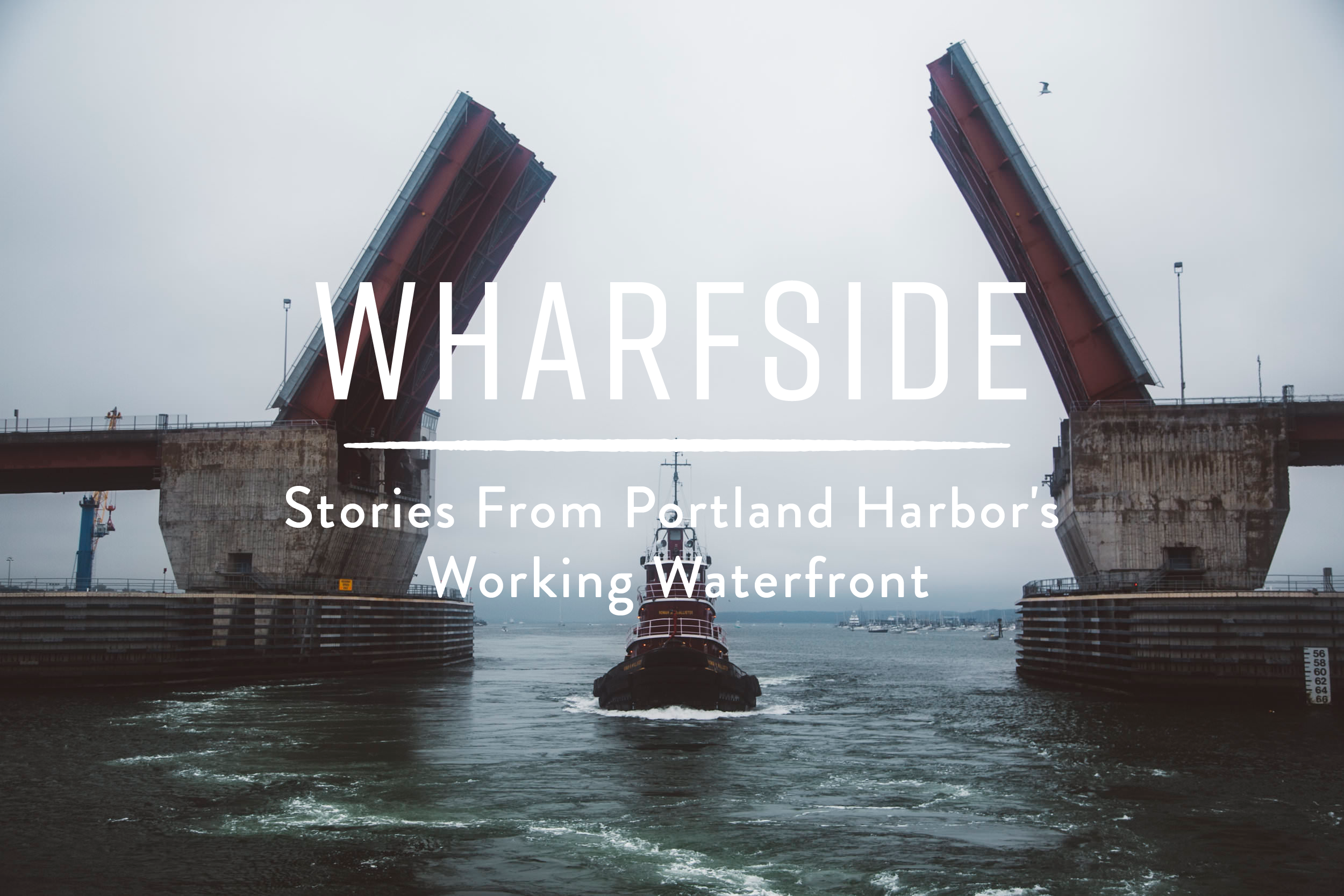  Supported by, Casco Bay Estuary Partnership and the Waterfront Alliance, Wharfside is a series of audio/visual stories that illuminate the many facets of Portland Harbor’s working waterfront.  