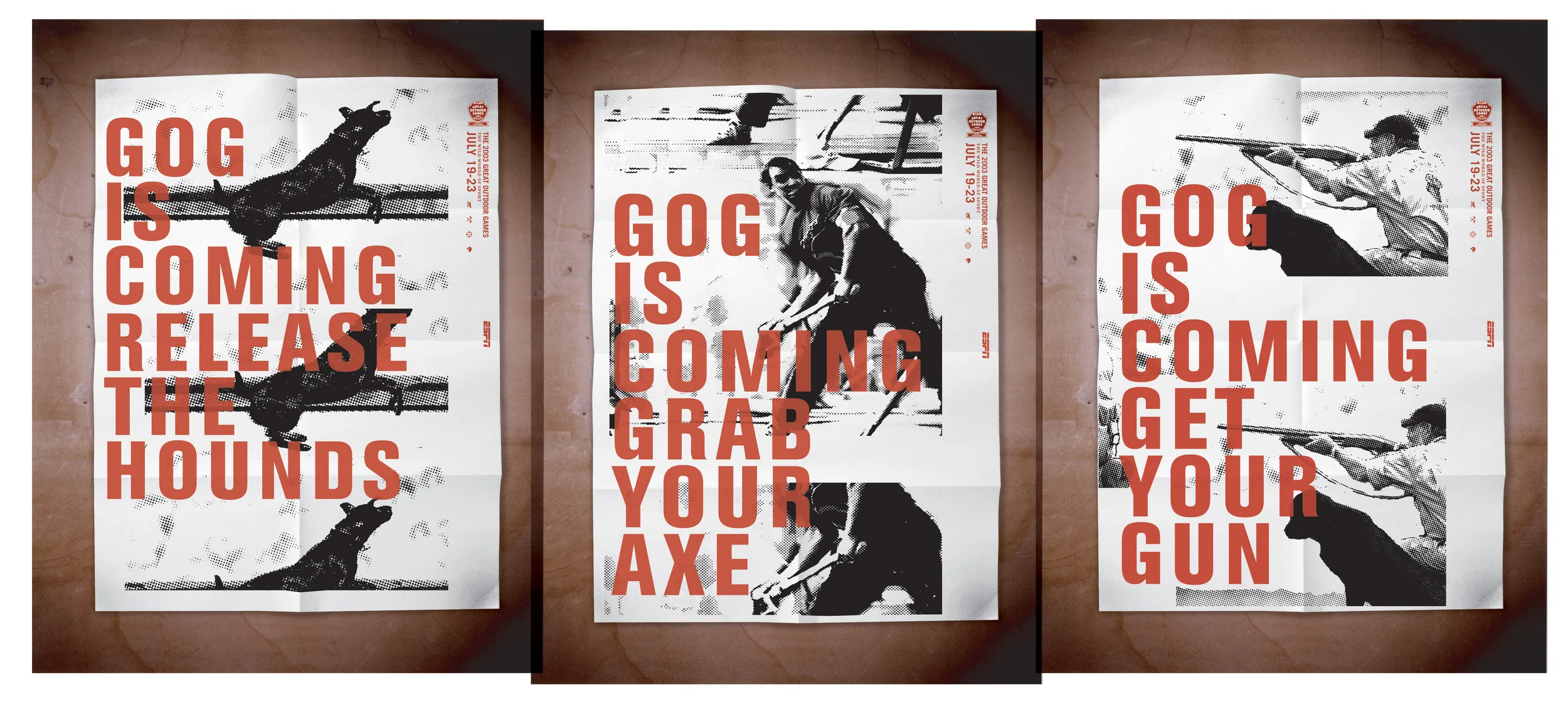 ESPN GREAT OUTDOOR GAMES The Great Outdoor Games featured timber, sporting dog and target events. Lumber jacks and hunters competed in the annual event. This poster series uses the acronym "GOG" in reference to the games as though it is a mythical foe that must be prepared to meet.