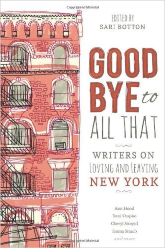 Goodbye to All That: Writers on Loving and Leaving New York $11 