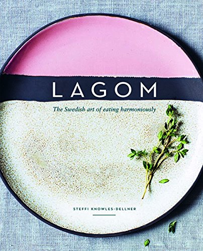 Lagom: The Swedish Art of Eating Harmoniously Cookbook $22