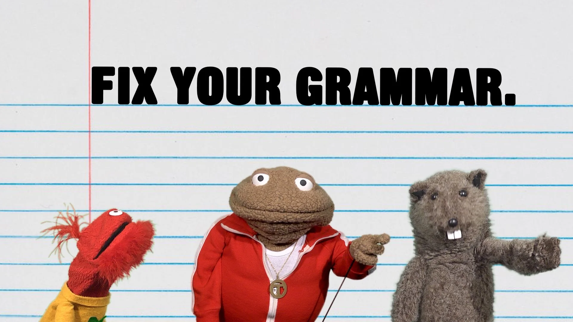 Fix your grammar.