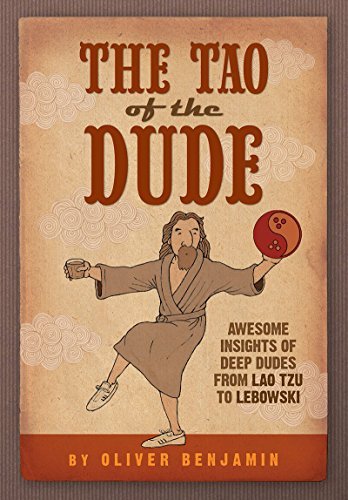 The Tao of the Dude: Awesome Insights of Deep Dudes from Lao Tzu to Lebowski