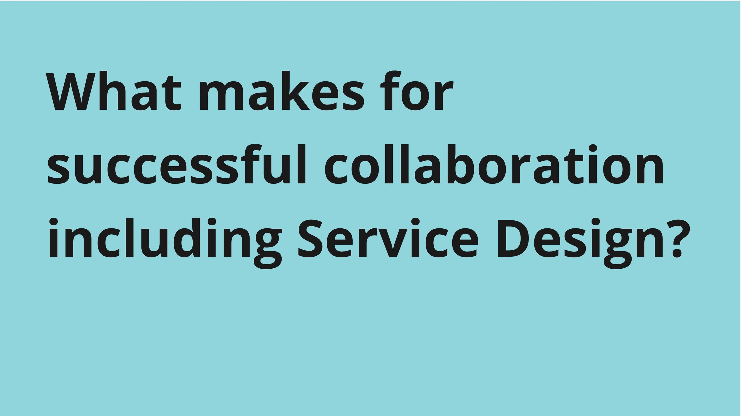 Service Design - Stakeholder interview synthesis - What makes for successful collaboration_.jpg