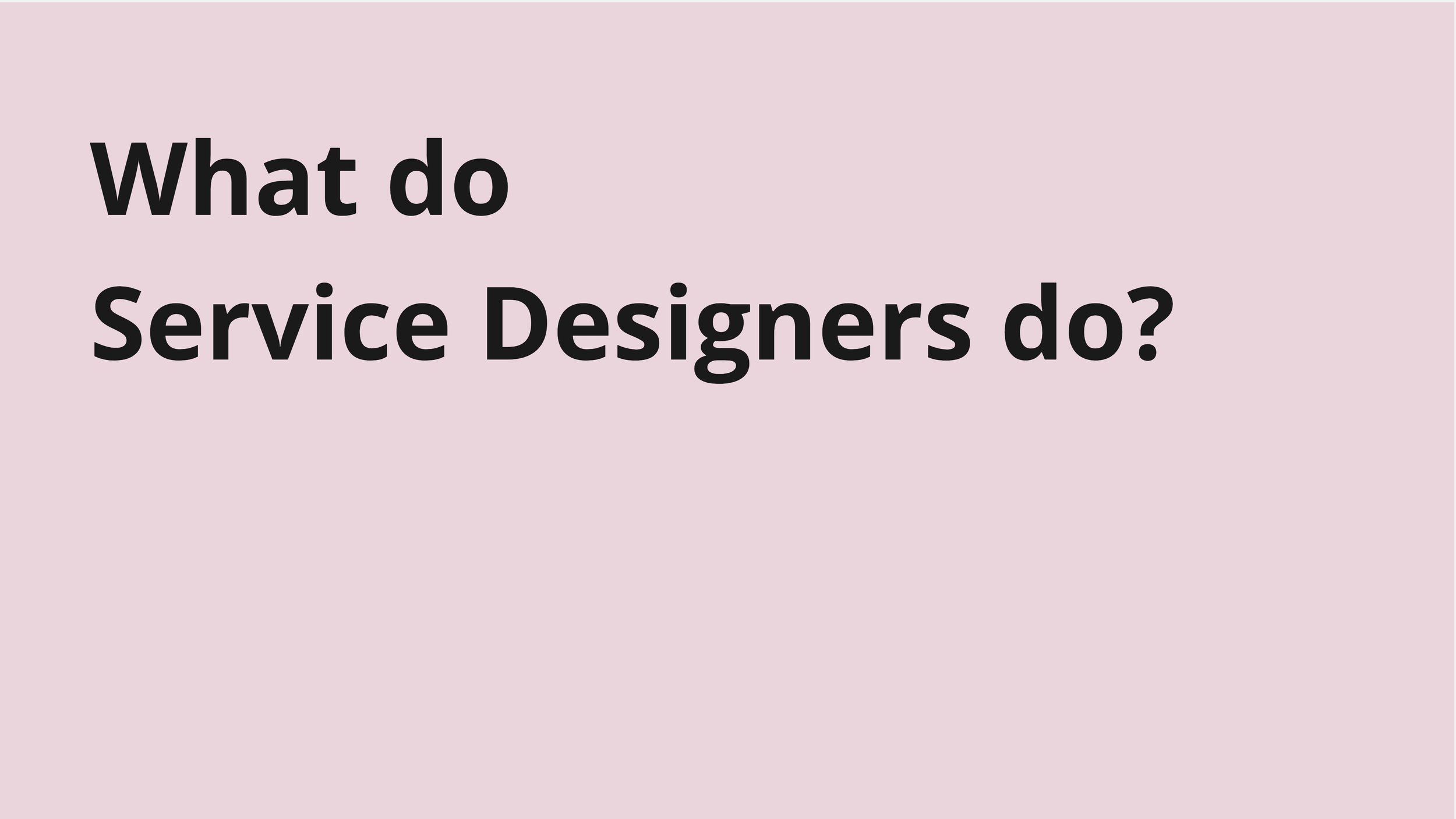 Service Design - Stakeholder interview synthesis - What do Service Designers do_.jpg
