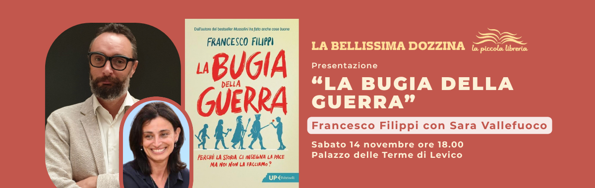 FRANCESCO FILIPPI e la BUGIA DELLA GUERRA per la BELLISSIMA DOZZINA