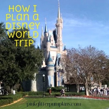 How I Plan a Walt Disney World Trip