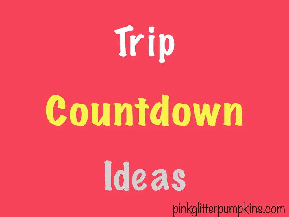Trip Countdown Ideas