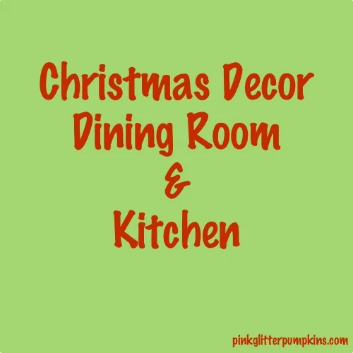 Christmas Decor - Dining Room & Kitchen