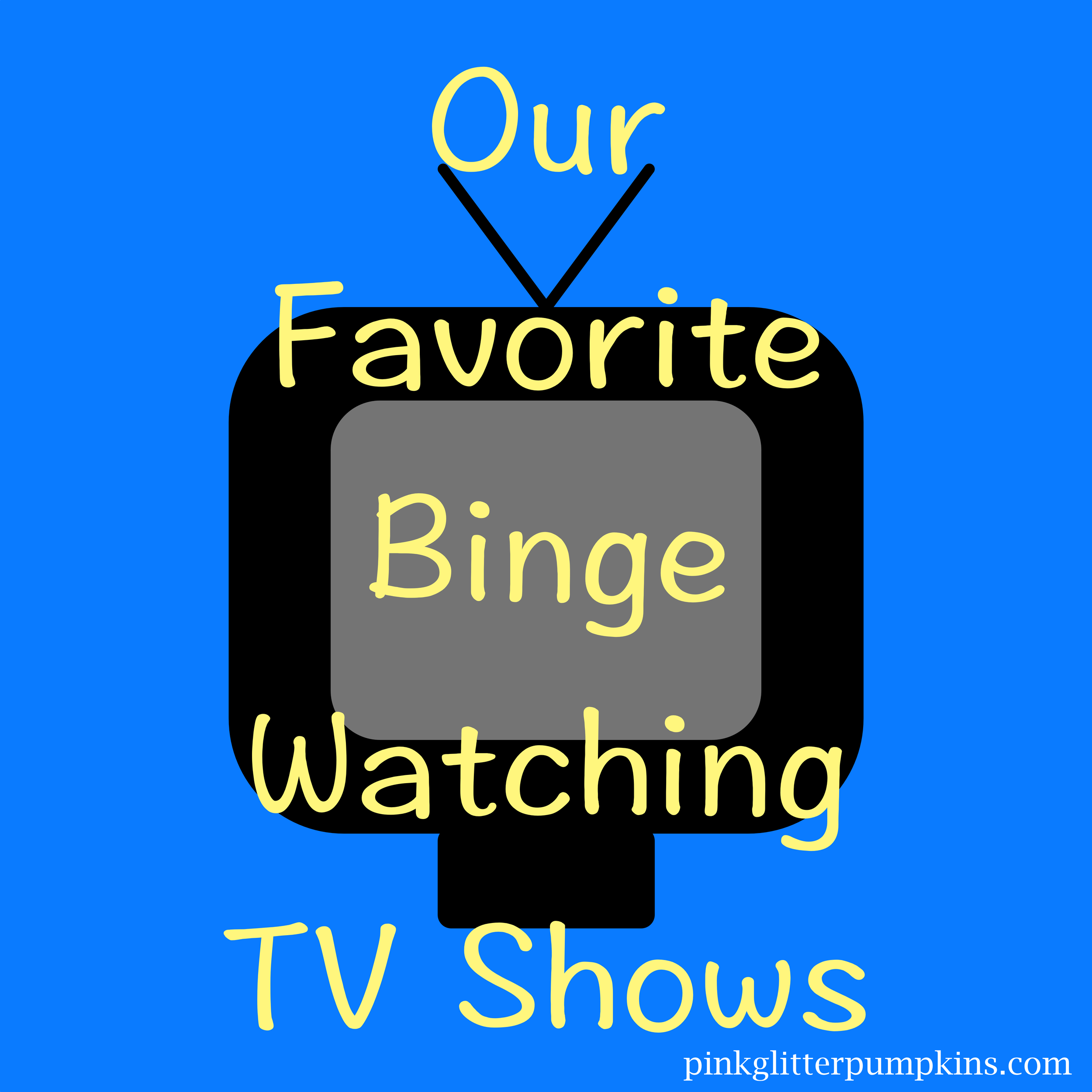 Our Favorite Binge Watching TV Shows