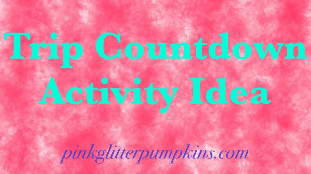 Trip Countdown Activity Idea