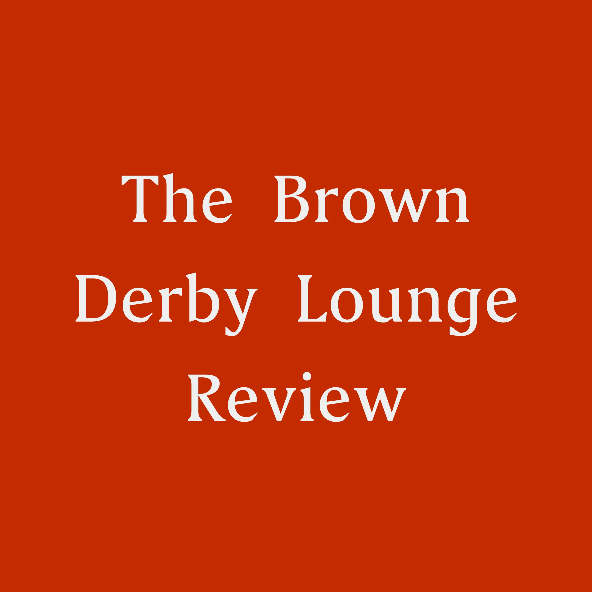 The Brown Derby Lounge Review