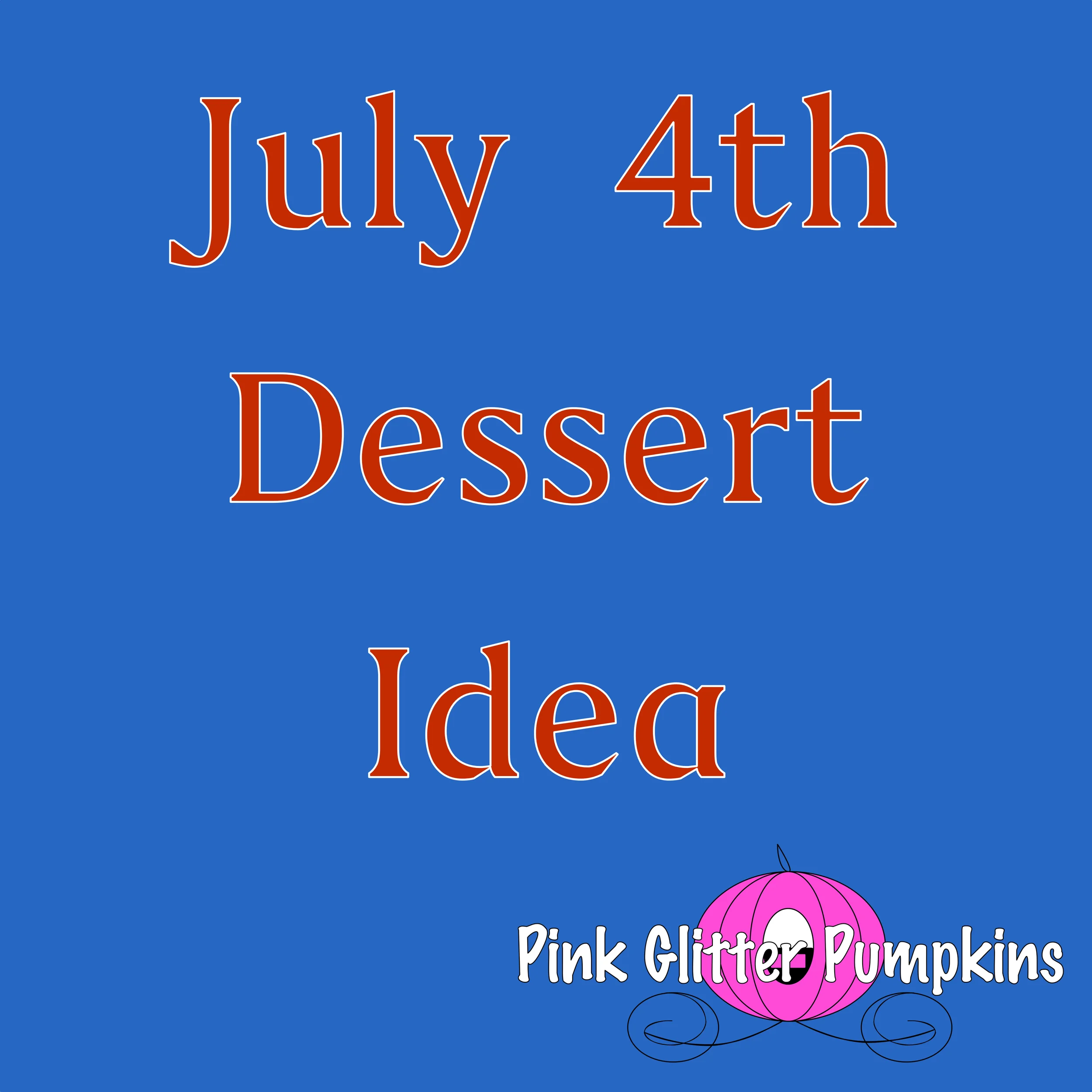 July 4th Dessert Idea