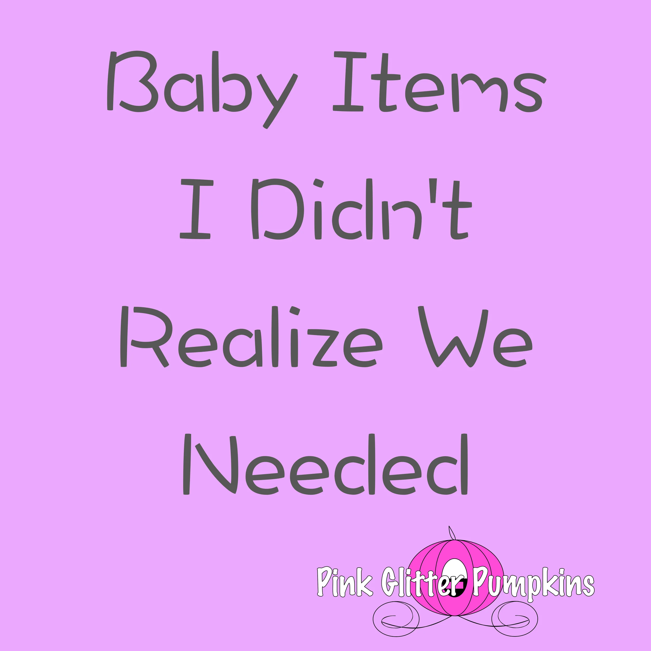 Baby Items I Didn't Realize I Needed