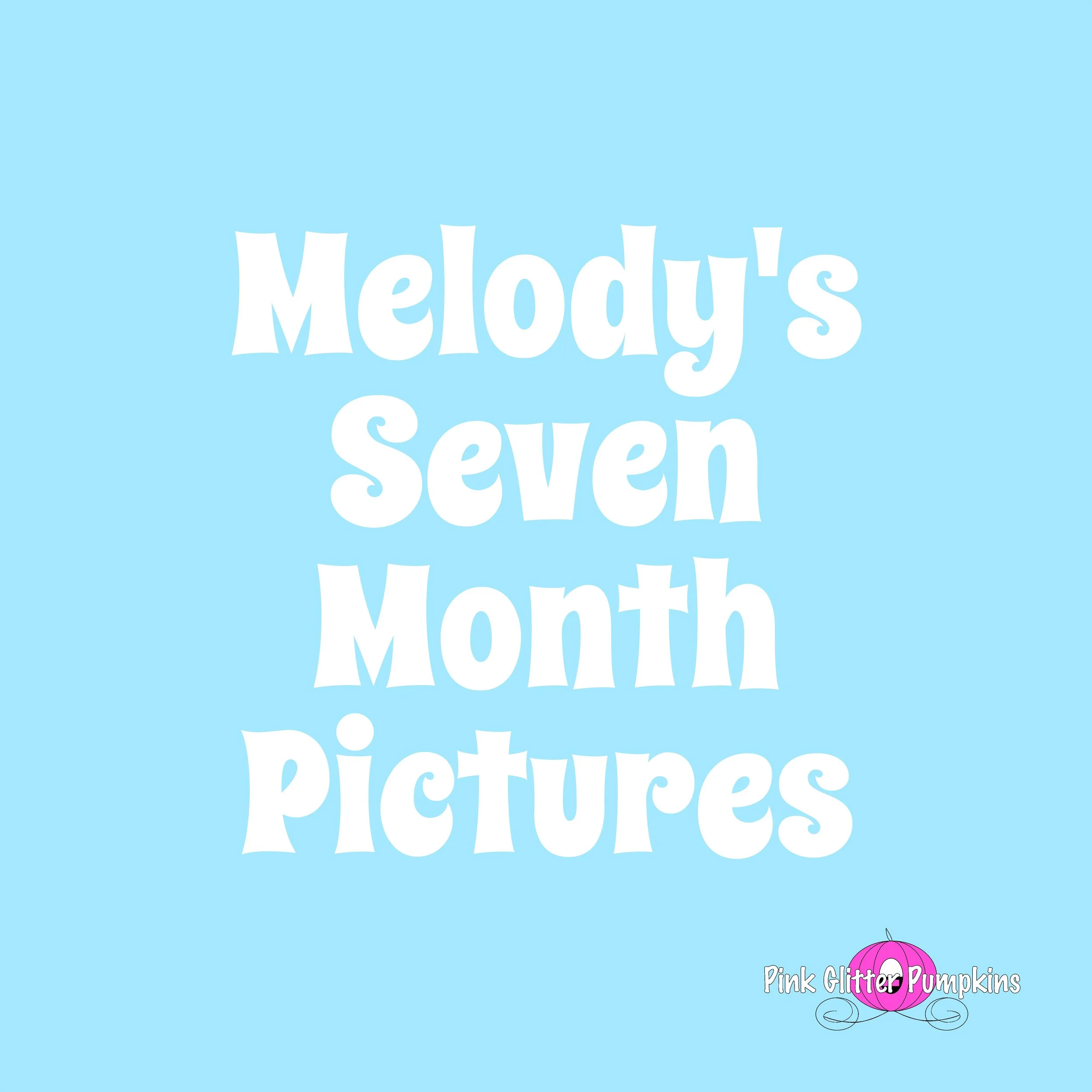 Melody's Seven Month Pictures