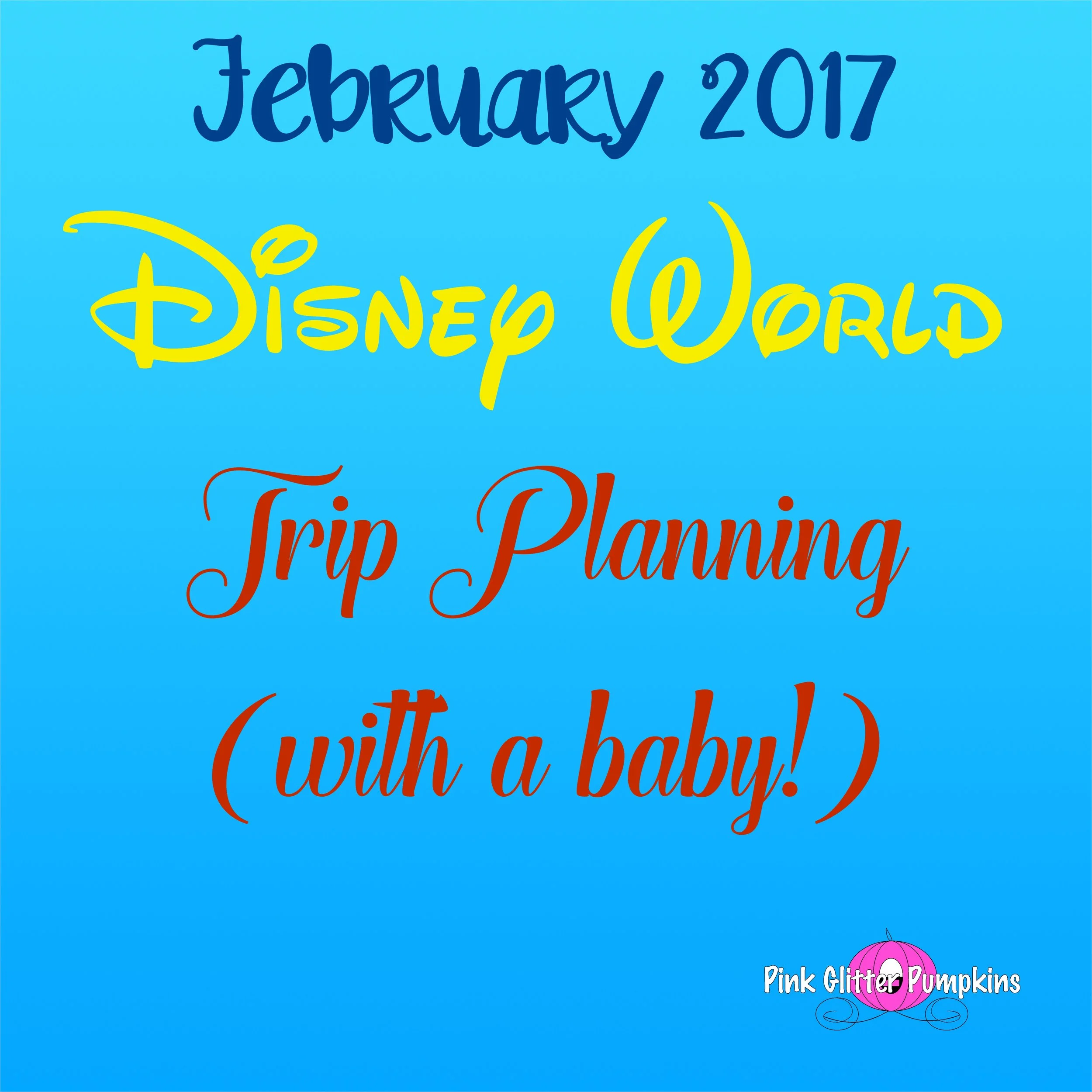 February 2017 Disney World Trip Planning (with a baby!)
