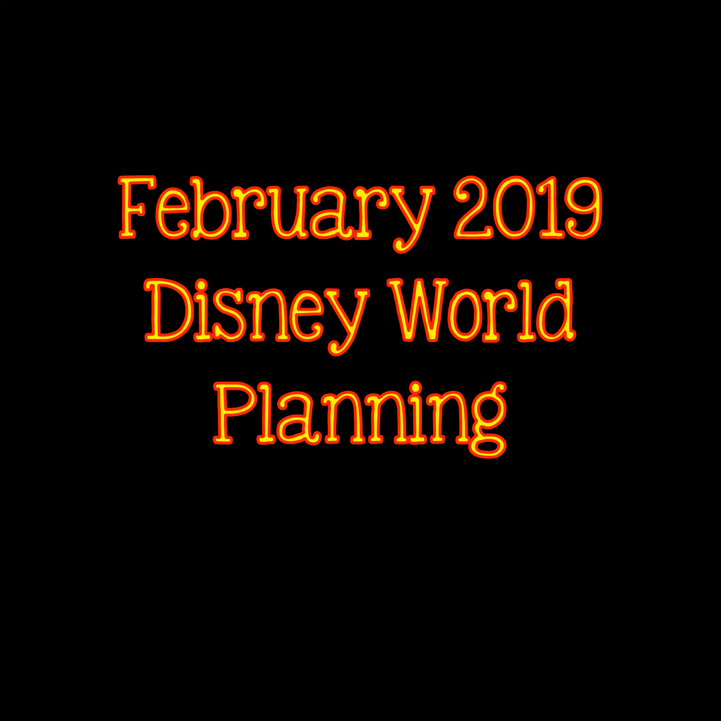 February 2019 Disney World Planning