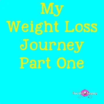 My Weight Loss Journey Part One