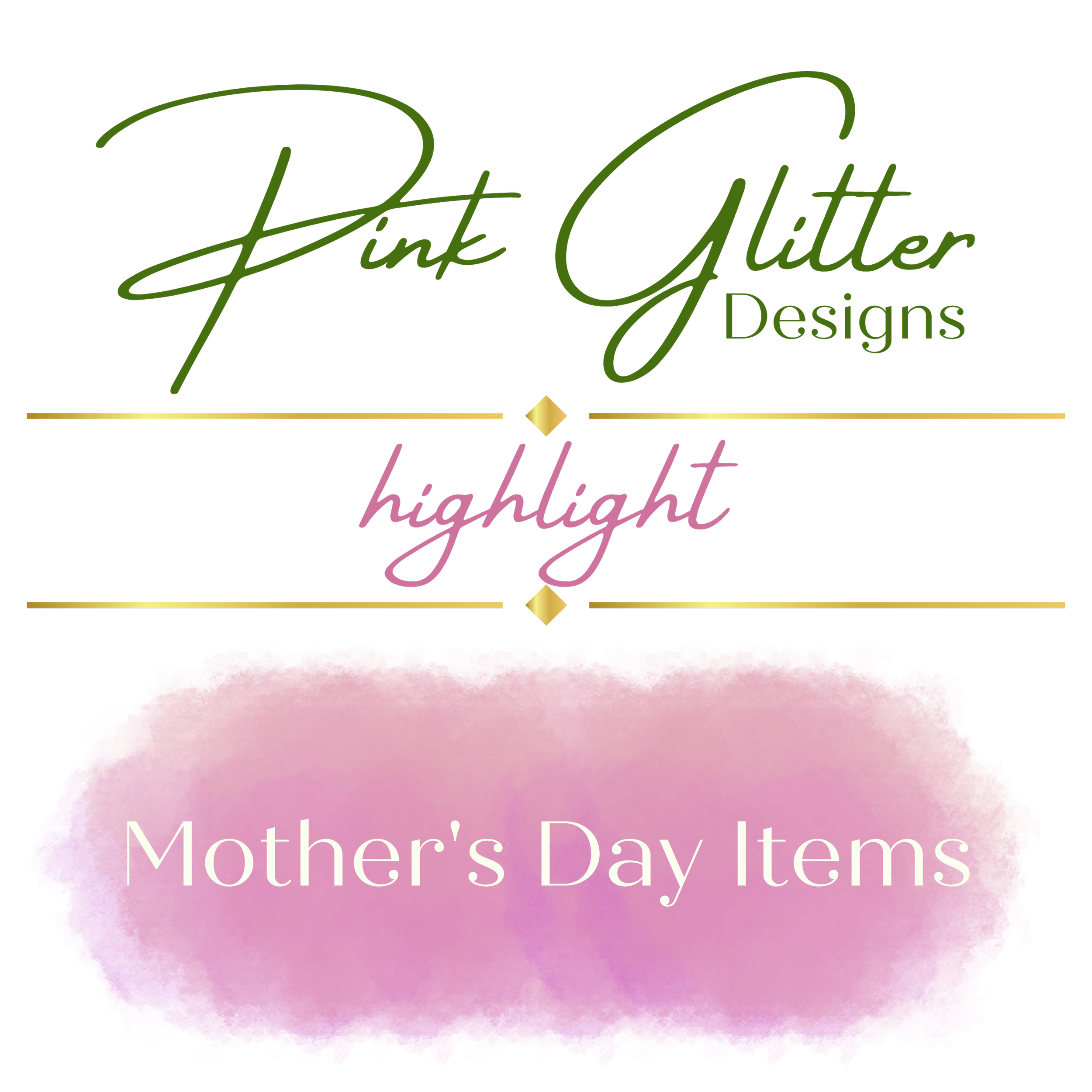 Pink Glitter Designs Highlight - Mother's Day Items
