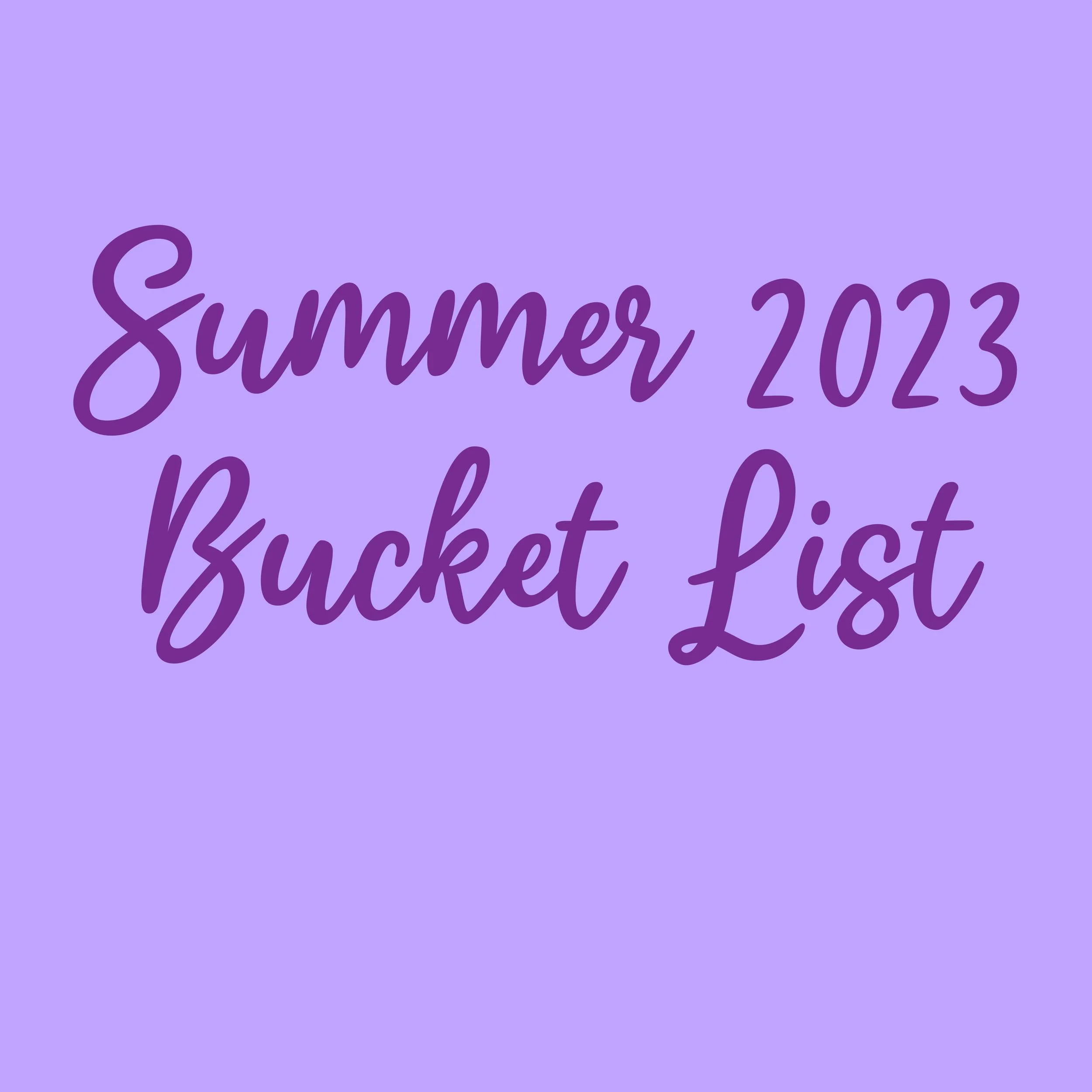 Summer 2023 Bucket List