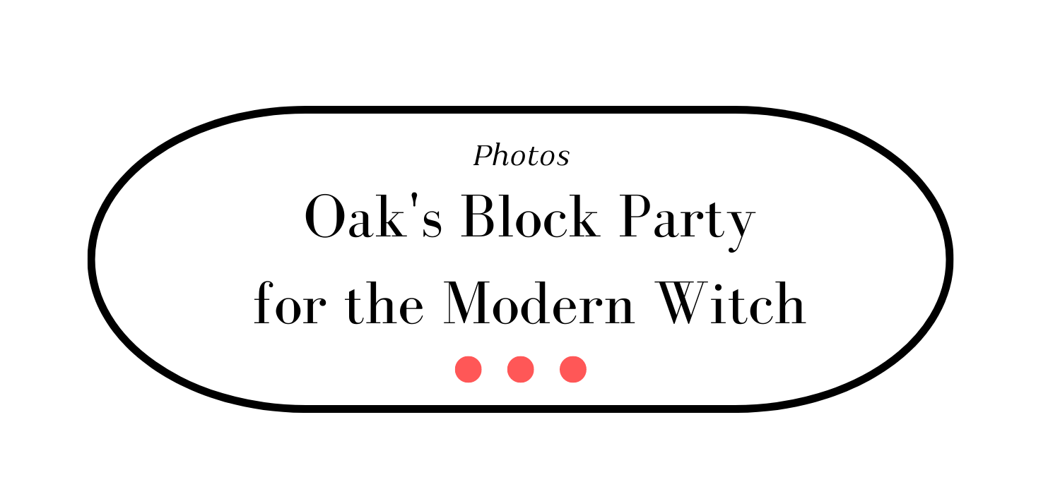 Photos for Oak's Block Party for the Modern Witch