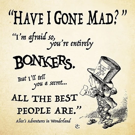 Poster image by Amyerson, available : (https://www.redbubble.com/people/amyerson/works/19420625-alice-in-wonderland-quote?p=poster)