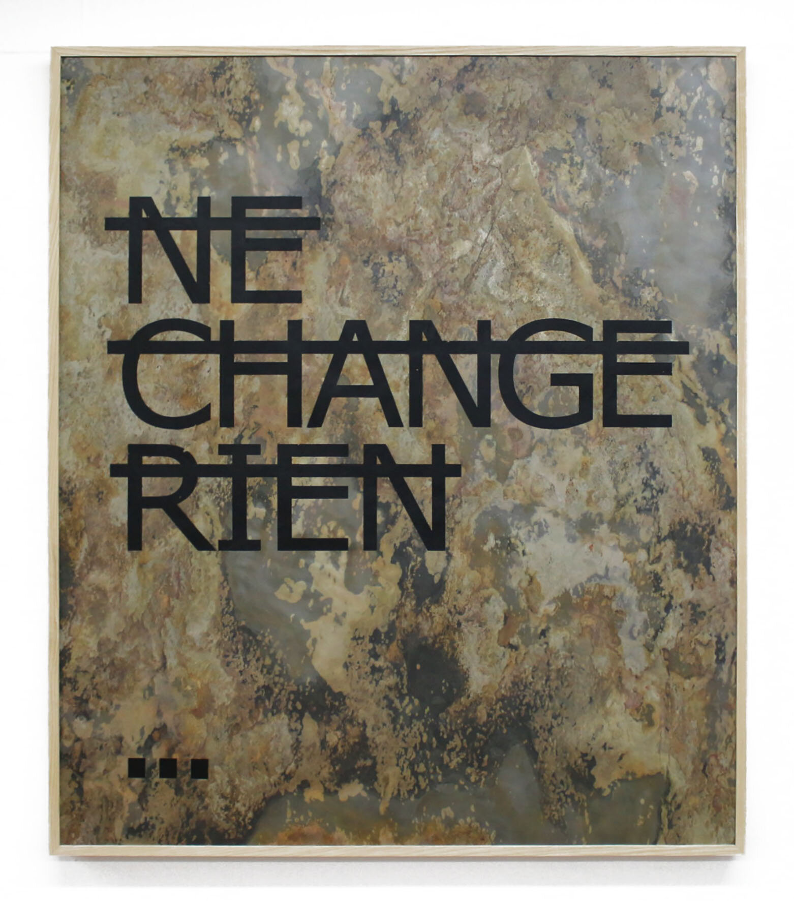 RERO, Sans titre (NE CHANGE RIEN...), 2019