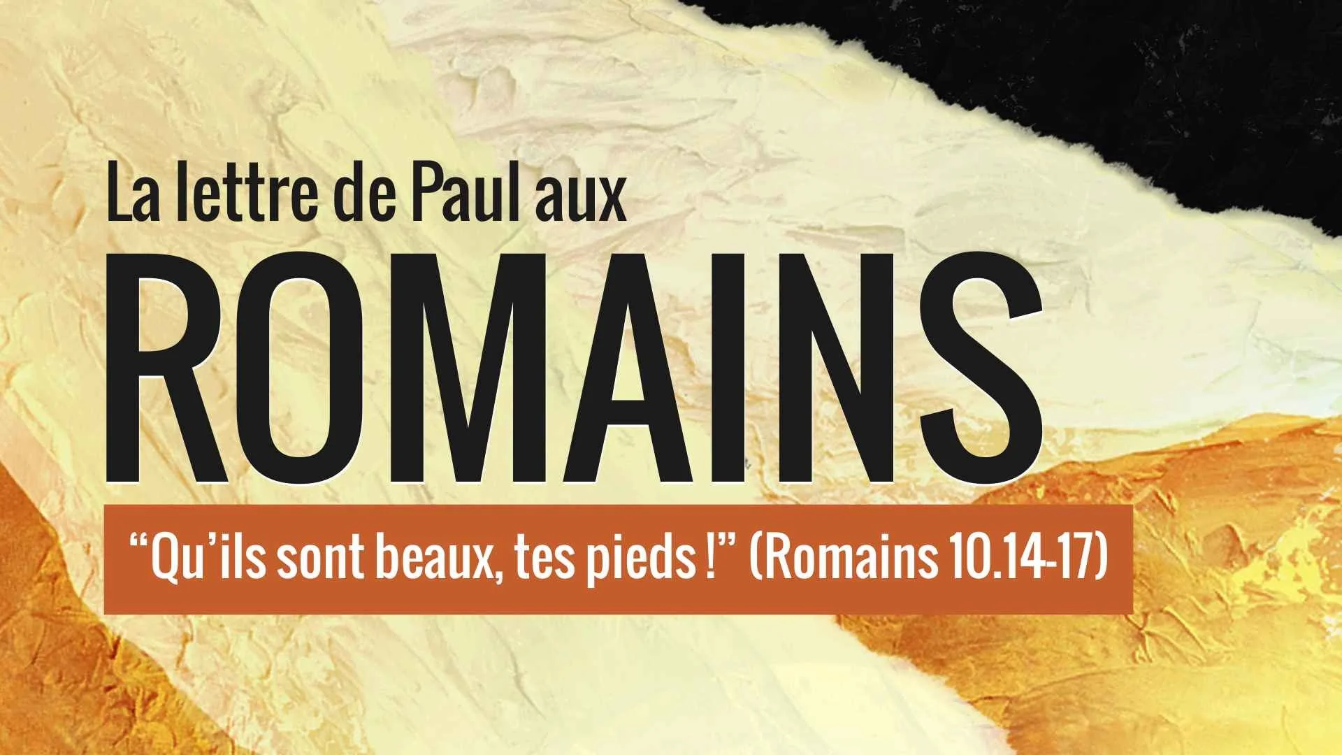 "Qu'ils sont beaux, tes pieds !" (Romains 10.14-17)