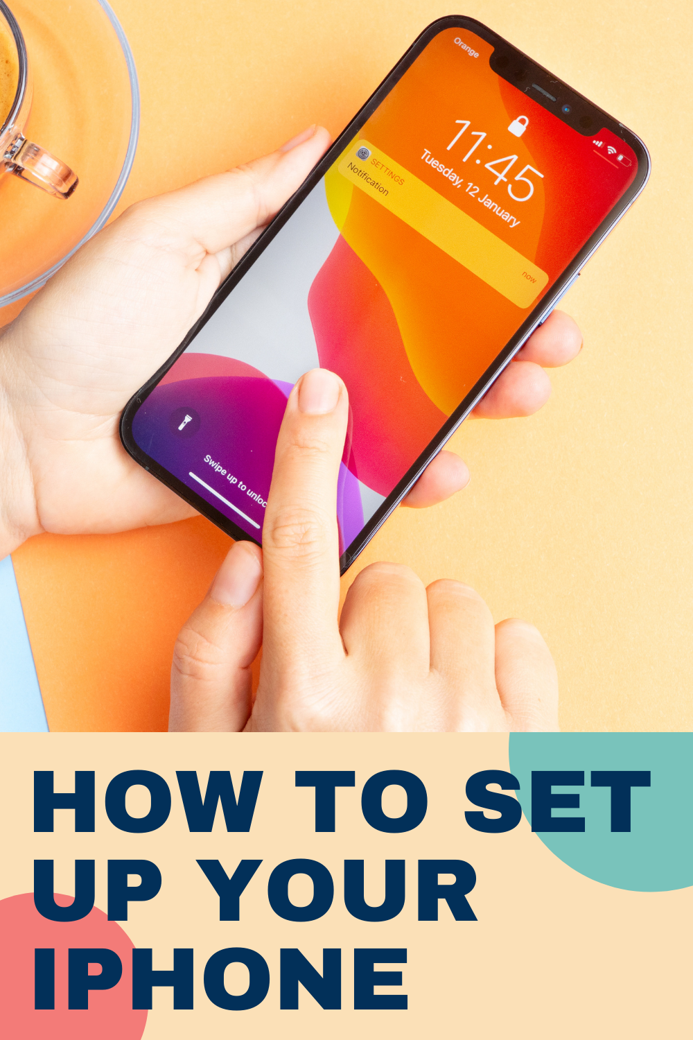 How To Set Up Your iPhone image designed for Pinterest sharing.  Image features hands holding an iPhone.