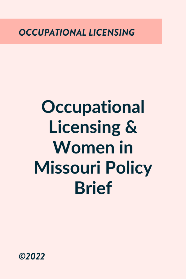 Occupational Licensing &amp; Women in Missouri Policy Brief (2022)