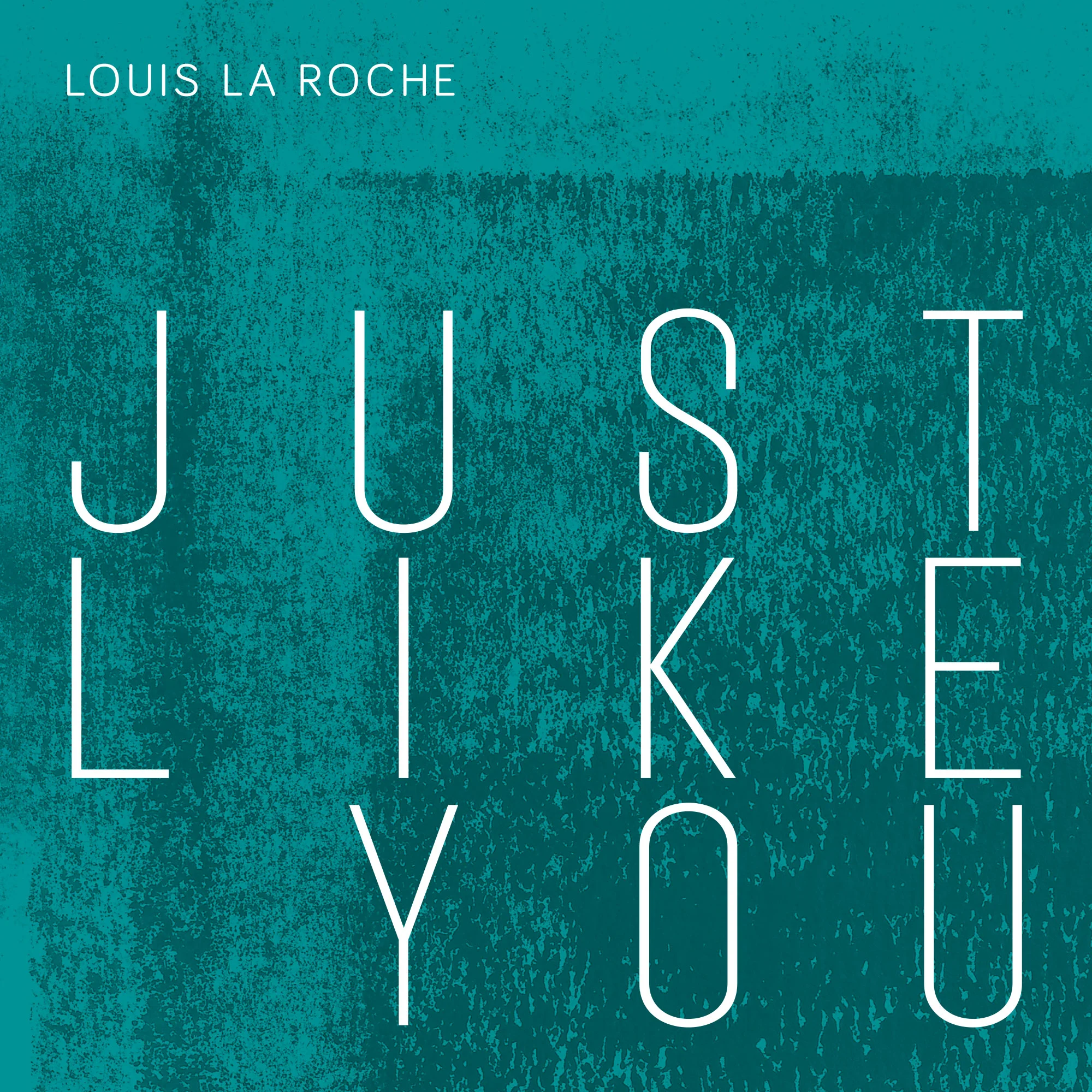 louis_la_roche_just_like_you