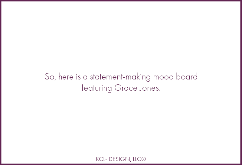 MOOD BOARD DRAMA: GRACE JONES IS STILL SLAYING 