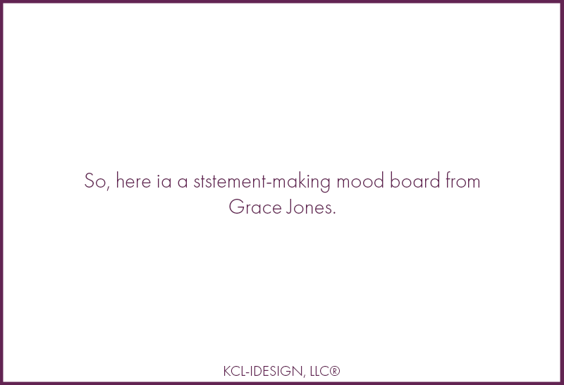 MOOD BOARD DRAMA: GRACE JONES IS STILL SLAYING 