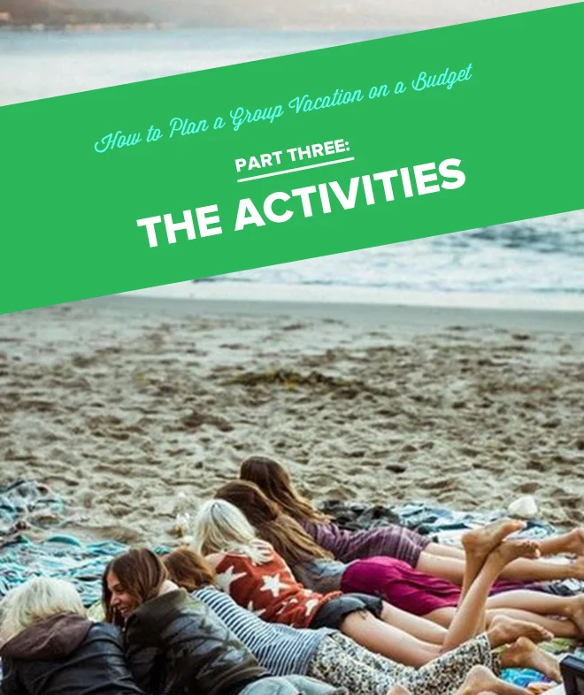 How To Plan A Group Vacation On A Budget  Part 3