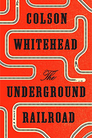 The Underground Railroad by Colson Whitehead