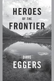 heroes of the frontier by dave eggars