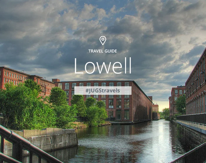 Lowell Travel Guide โ Just Us Gals Lowell Travel Guide โ Just Us Gals