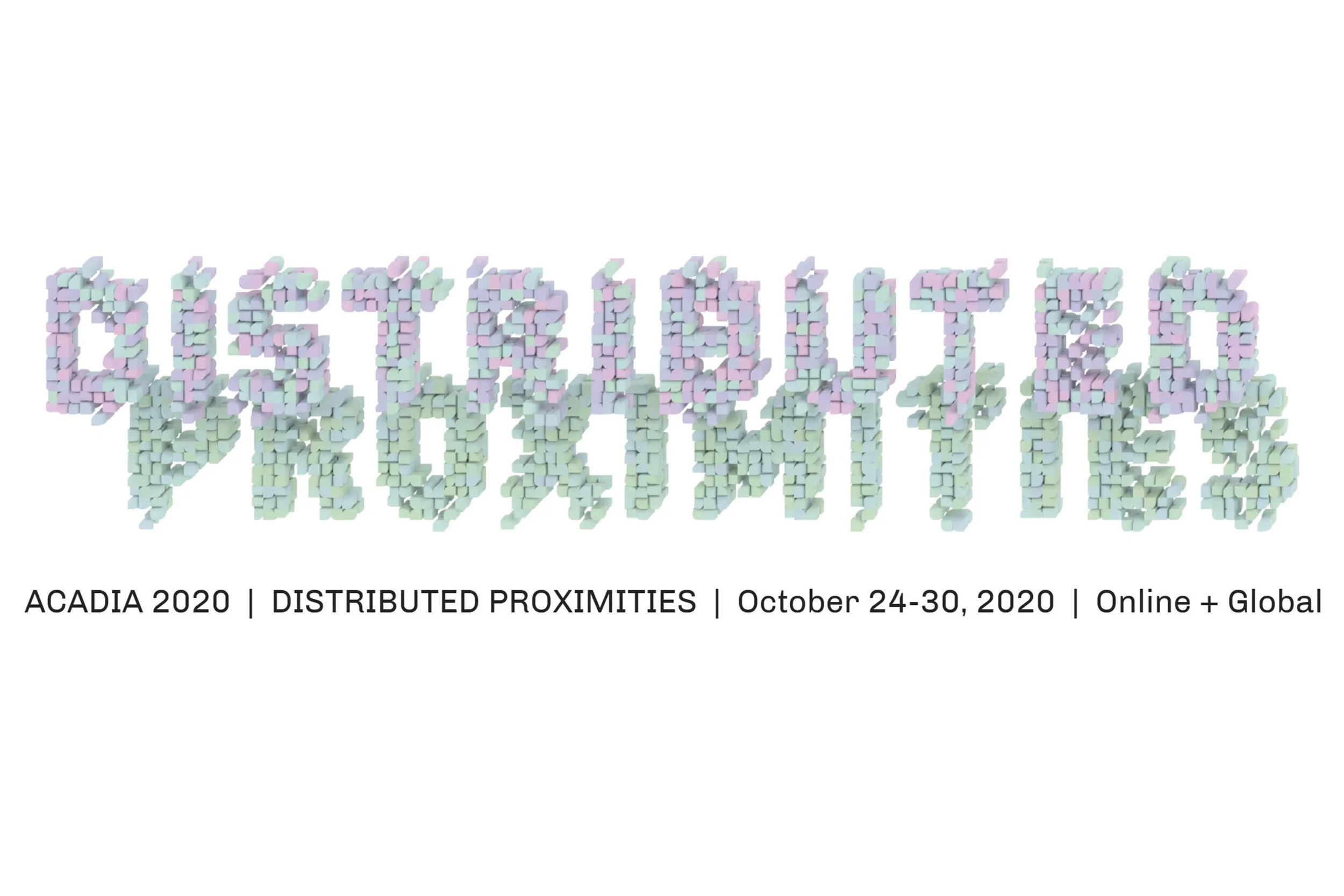 ACADIA 2020: DISTRIBUTED PROXIMITIES